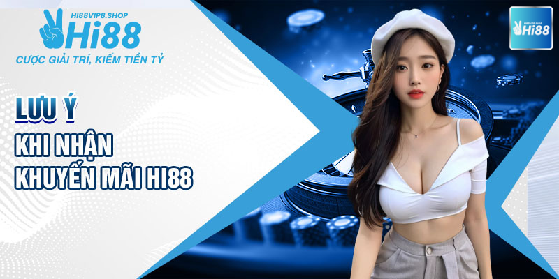 Các lưu ý khi nhận khuyến mại hi88vip8