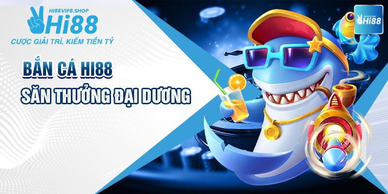 Trải Nghiệm Tựa Game Bắn Cá Kinh Điển Tại Hi88vip8